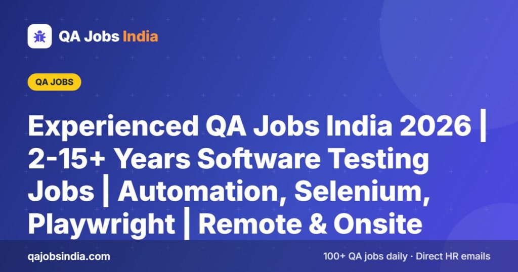 Experienced QA Jobs India 2026 | 2-15+ Years Software Testing Jobs | Automation, Selenium, Playwright | Remote & Onsite – QA Jobs India