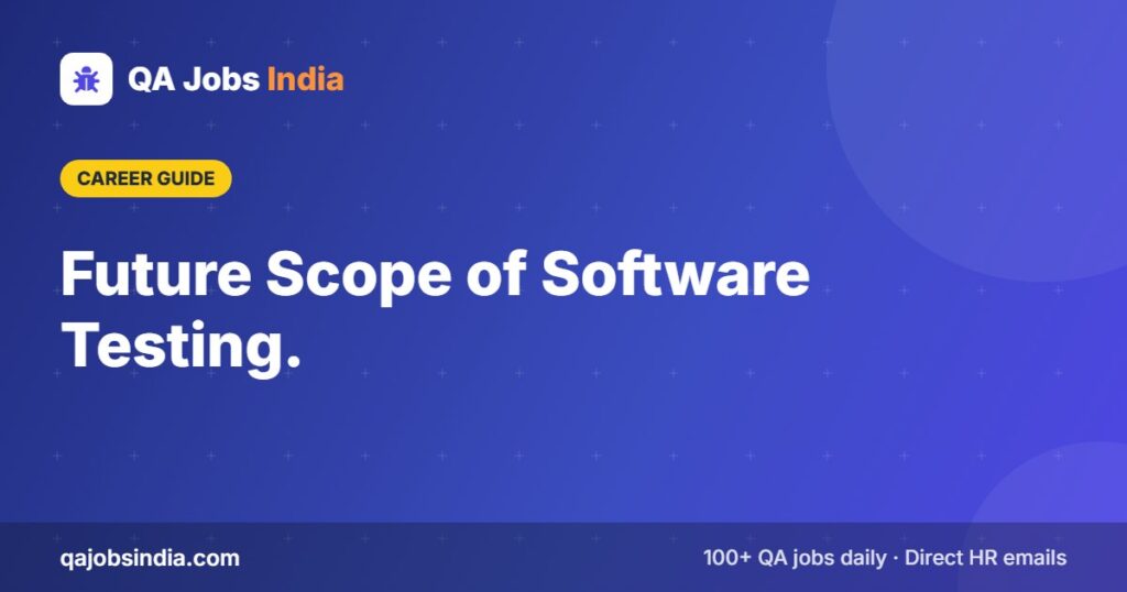 Future Scope of Software Testing. – QA Jobs India