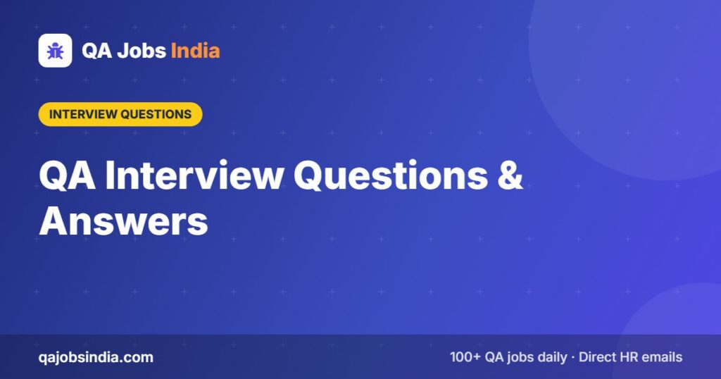 QA Interview Questions & Answers – QA Jobs India