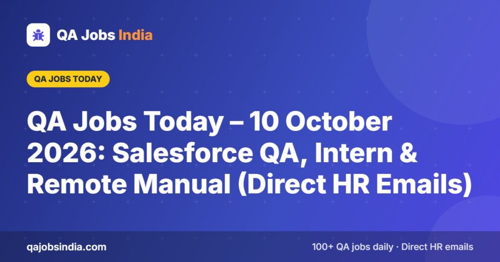 QA Jobs Today – 10 October 2026: Salesforce QA, Intern & Remote Manual (Direct HR Emails) – QA Jobs India