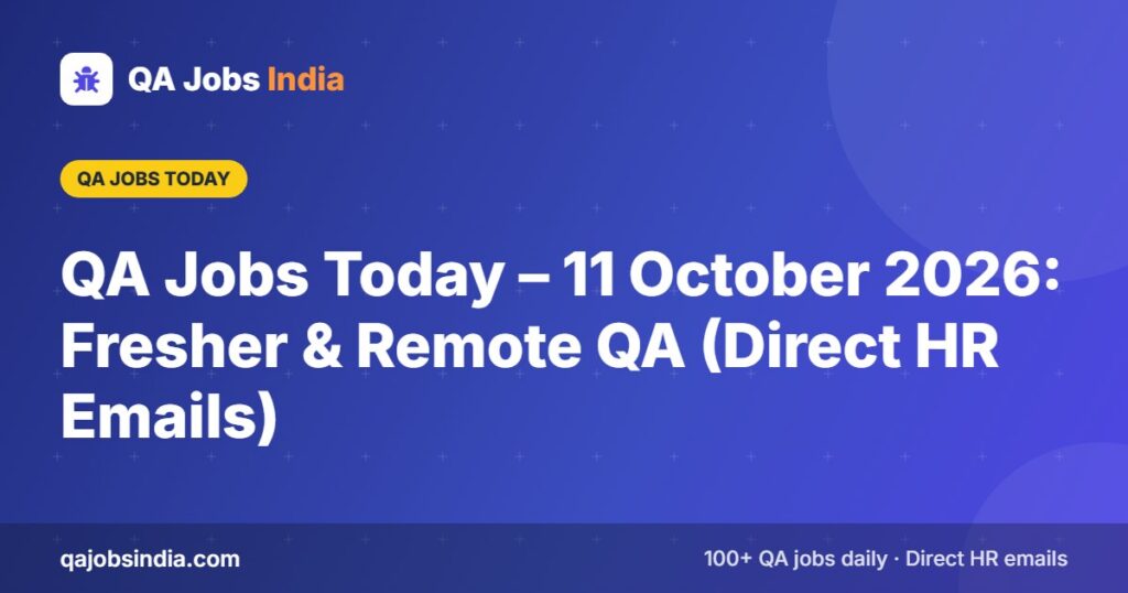 QA Jobs Today – 11 October 2026: Fresher & Remote QA (Direct HR Emails) – QA Jobs India