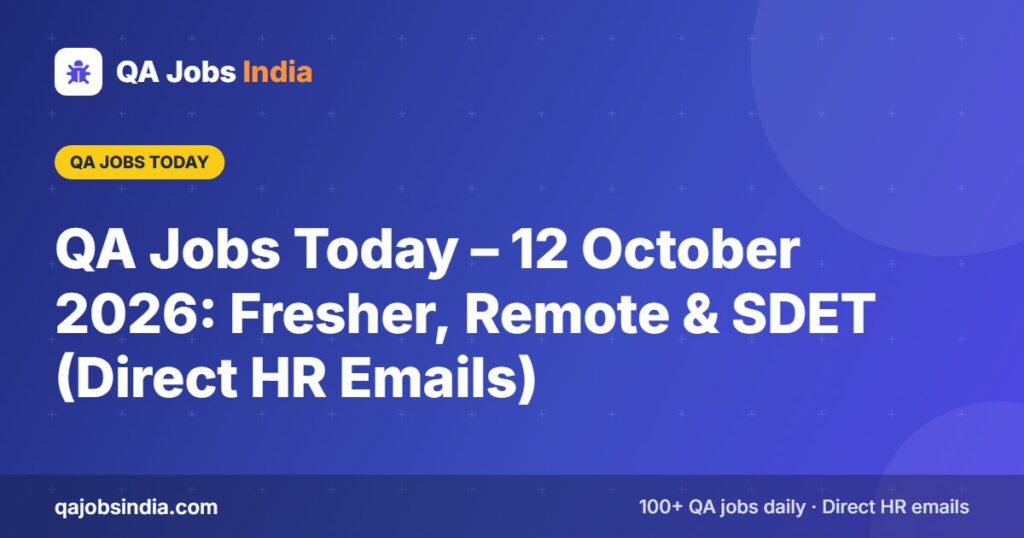 QA Jobs Today – 12 October 2026: Fresher, Remote & SDET (Direct HR Emails) – QA Jobs India