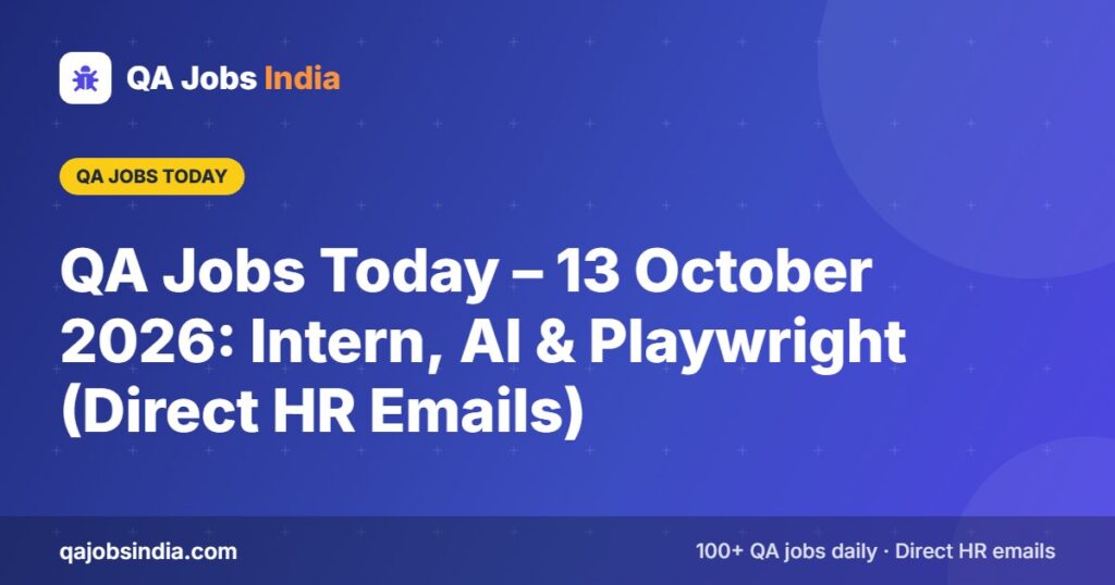 QA Jobs Today – 13 October 2026: Intern, AI & Playwright (Direct HR Emails) – QA Jobs India