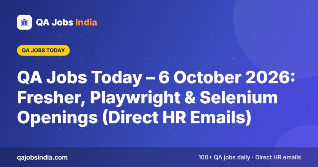 QA Jobs Today – 6 October 2026: Fresher, Playwright & Selenium Openings (Direct HR Emails) – QA Jobs India