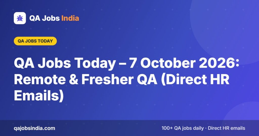 QA Jobs Today – 7 October 2026: Remote & Fresher QA (Direct HR Emails) – QA Jobs India