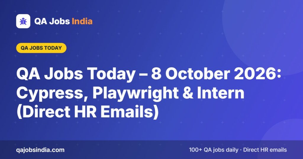 QA Jobs Today – 8 October 2026: Cypress, Playwright & Intern (Direct HR Emails) – QA Jobs India