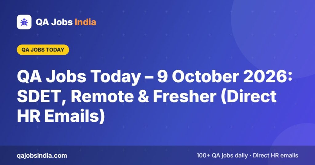 QA Jobs Today – 9 October 2026: SDET, Remote & Fresher (Direct HR Emails) – QA Jobs India