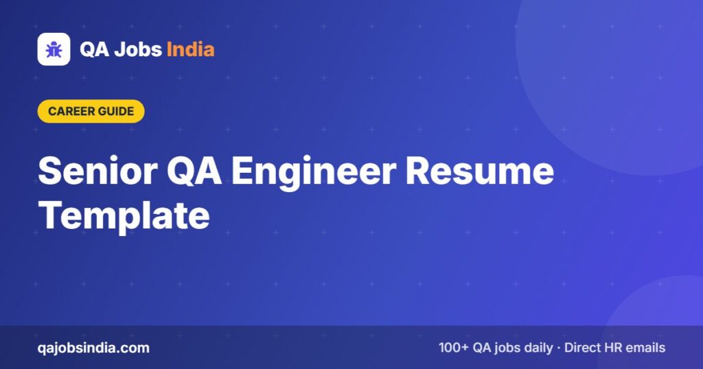 Senior QA Engineer Resume Template – QA Jobs India
